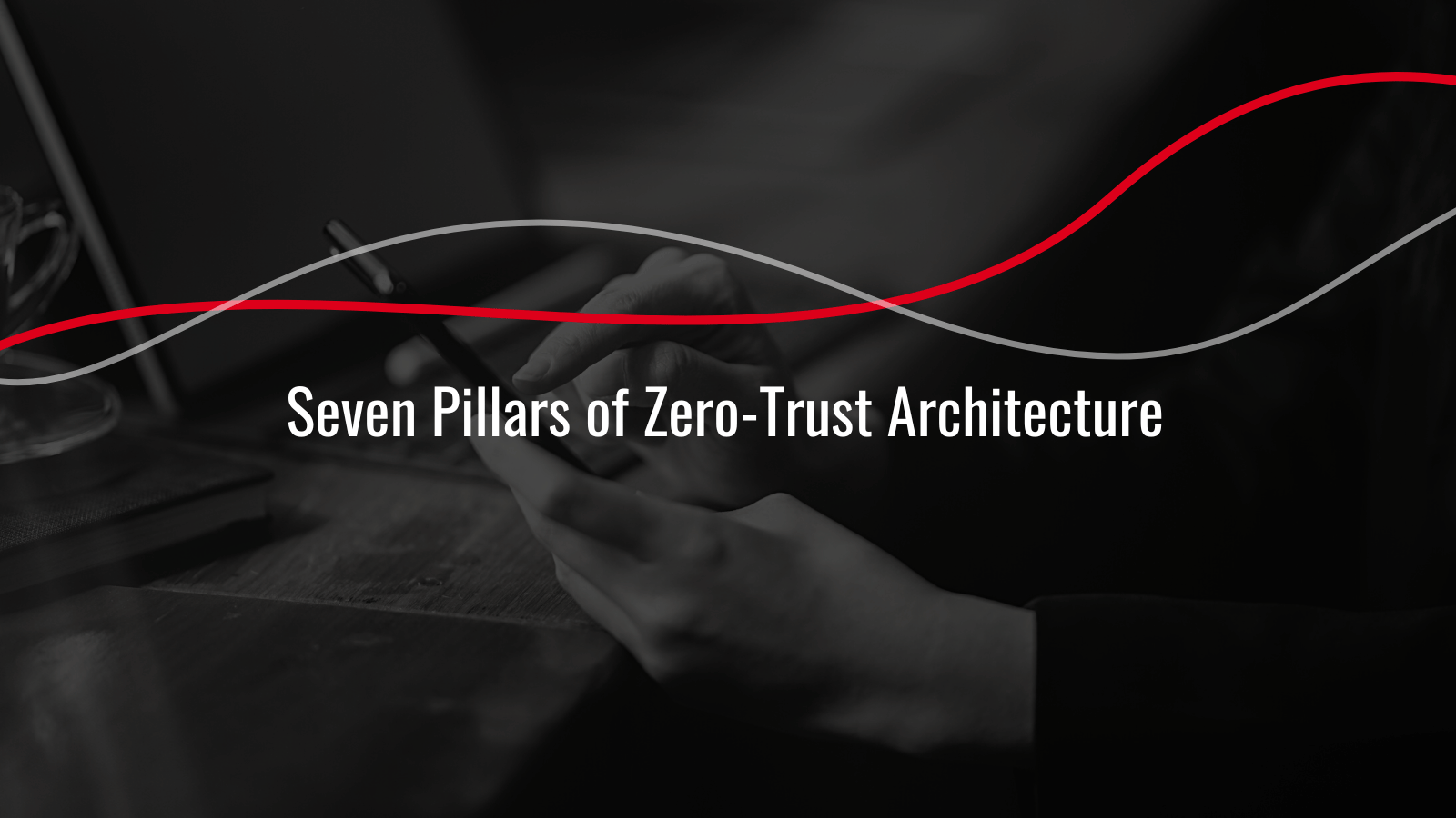 7 pillars of Zero Trust Architecture